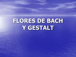 FLORES DE BACH Y GESTALT