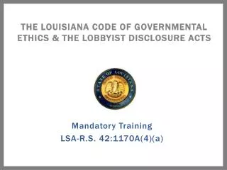 The Louisiana Code of Governmental Ethics &amp; The Lobbyist Disclosure Acts