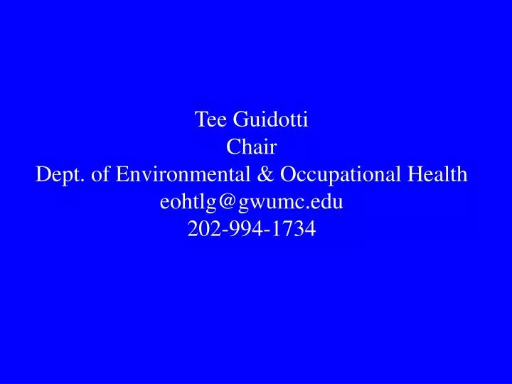 tee guidotti chair dept of environmental occupational health eohtlg@gwumc edu 202 994 1734
