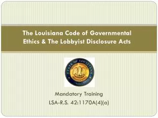 The Louisiana Code of Governmental Ethics &amp; The Lobbyist Disclosure Acts