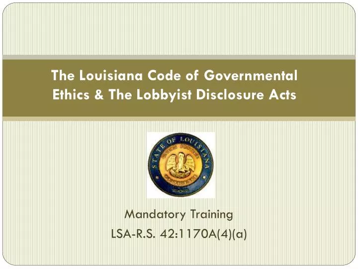 the louisiana code of governmental ethics the lobbyist disclosure acts