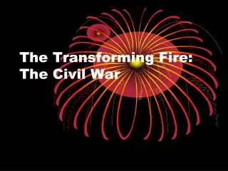The Transforming Fire: The Civil War