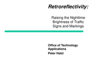 Retroreflectivity: Raising the Nighttime Brightness of Traffic Signs and Markings Office of Technology Applications Pete