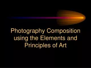 Photography Composition using the Elements and Principles of Art