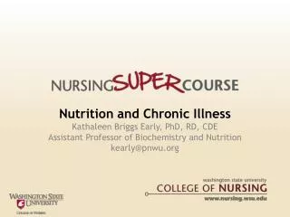 Nutrition and Chronic Illness Kathaleen Briggs Early, PhD, RD, CDE Assistant Professor of Biochemistry and Nutrition kea