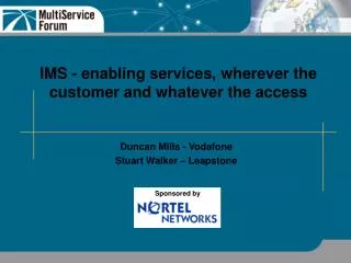 IMS - enabling services, wherever the customer and whatever the access