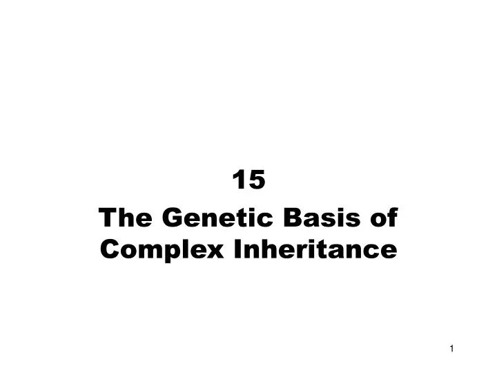 15 the genetic basis of complex inheritance