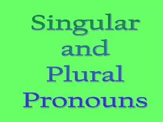 Singular and Plural Pronouns