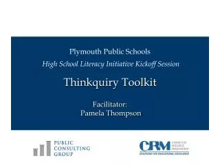 Plymouth Public Schools High School Literacy Initiative Kickoff Session Thinkquiry Toolkit Facilitator: Pamela Thomp