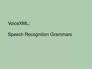 VoiceXML: Speech Recognition Grammars
