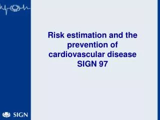 Risk estimation and the prevention of cardiovascular disease SIGN 97