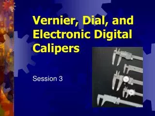Vernier, Dial, and Electronic Digital Calipers