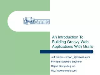 An Introduction To Building Groovy Web Applications With Grails