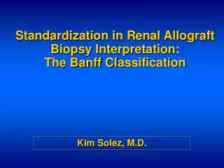 Standardization in Renal Allograft Biopsy Interpretation: The Banff Cl assification