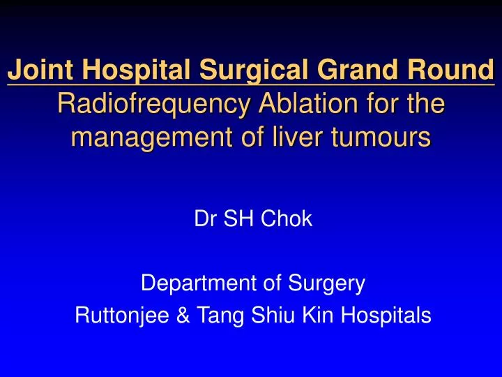 joint hospital surgical grand round radiofrequency ablation for the management of liver tumours