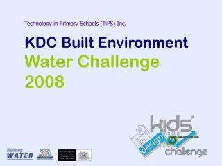 Technology in Primary Schools (TiPS) Inc. KDC Built Environment Water Challenge 2008