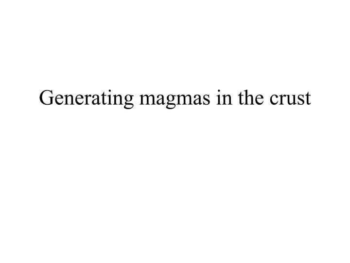 generating magmas in the crust