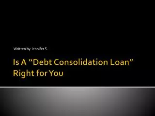 Is A ???Debt Consolidation Loan??? Right for You