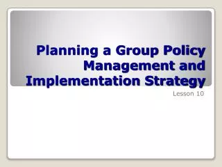 Planning a Group Policy Management and Implementation Strategy