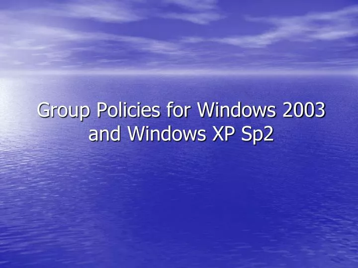 group policies for windows 2003 and windows xp sp2