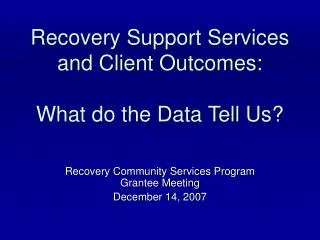 Recovery Support Services and Client Outcomes: What do the Data Tell Us?