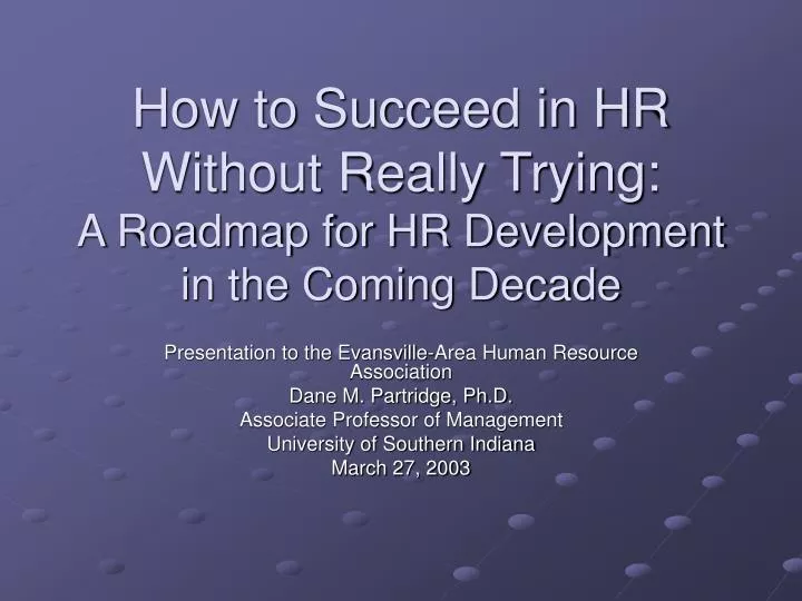 how to succeed in hr without really trying a roadmap for hr development in the coming decade