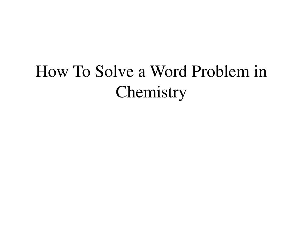 ppt-how-to-solve-a-word-problem-in-chemistry-powerpoint-presentation