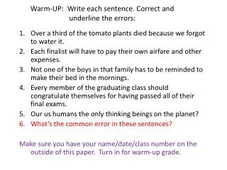 Warm-UP: Write each sentence. Correct and underline the errors :