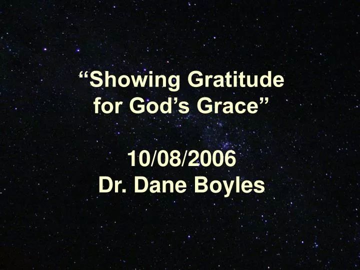 showing gratitude for god s grace 10 08 2006 dr dane boyles
