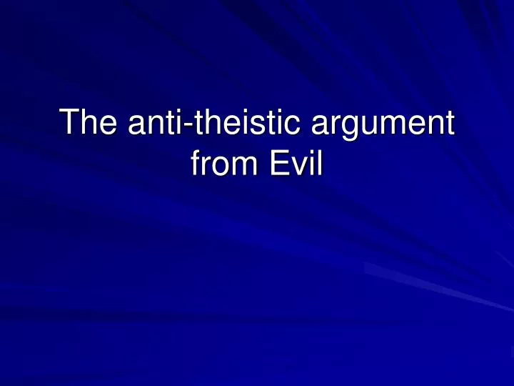 the anti theistic argument from evil
