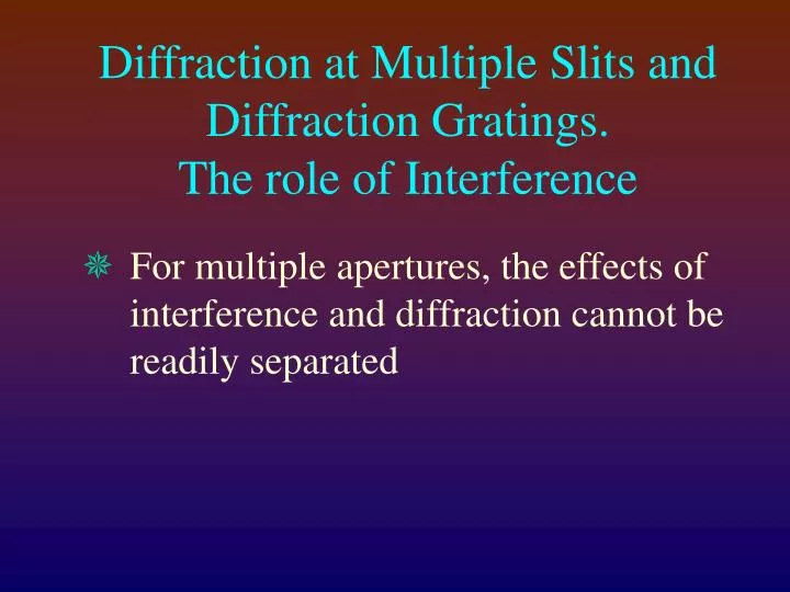 diffraction at multiple slits and diffraction gratings the role of interference