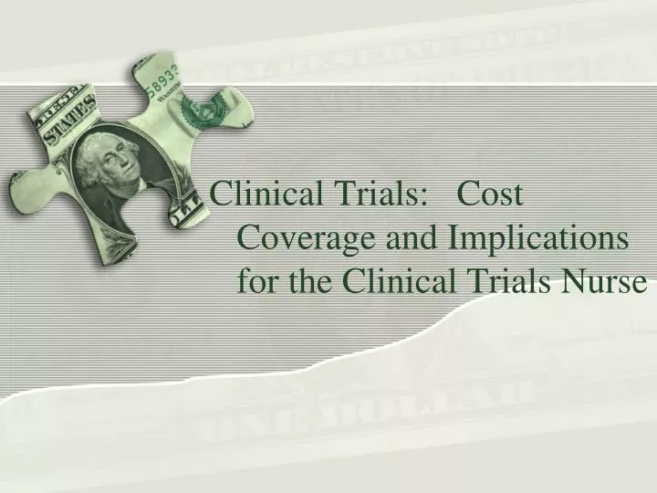 clinical trials cost coverage and implications for the clinical trials nurse