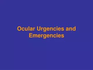 Ocular Urgencies and Emergencies