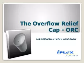The Overflow Relief Cap - ORC