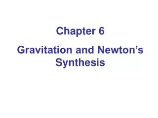 Chapter 6 Gravitation and Newton’s Synthesis