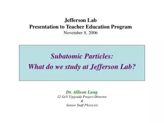 Jefferson Lab Presentation to Teacher Education Program November 8, 2006