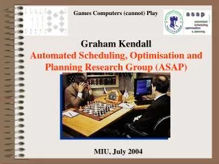Graham Kendall Automated Scheduling, Optimisation and Planning Research Group (ASAP)