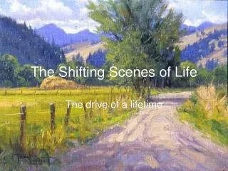 The Shifting Scenes of Life