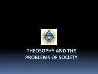THEOSOPHY AND THE PROBLEMS OF SOCIETY