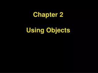 Chapter 2 Using Objects