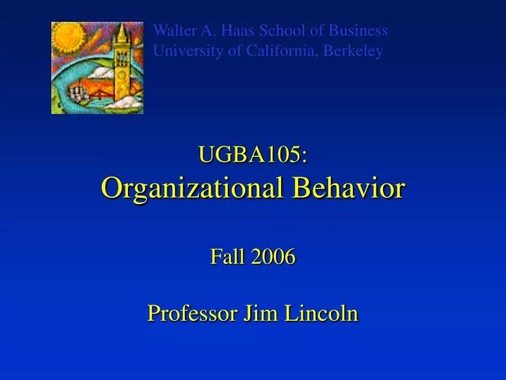 ugba105 organizational behavior fall 2006 professor jim lincoln