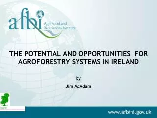 THE POTENTIAL AND OPPORTUNITIES FOR AGROFORESTRY SYSTEMS IN IRELAND by