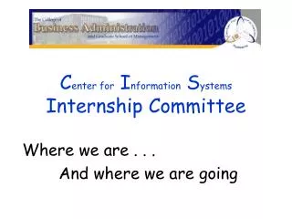 C enter for I nformation S ystems Internship Committee