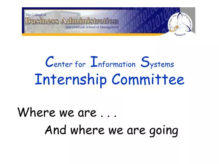c enter for i nformation s ystems internship committee