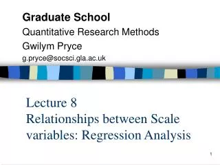 Lecture 8 Relationships between Scale variables: Regression Analysis