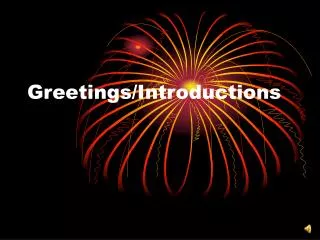 Greetings/Introductions