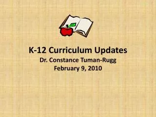 K-12 Curriculum Updates Dr. Constance Tuman-Rugg February 9, 2010