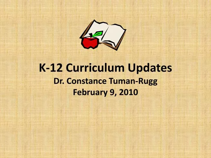 k 12 curriculum updates dr constance tuman rugg february 9 2010