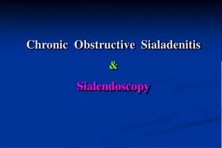 Chronic Obstructive Sialadenitis &amp; Sialendoscopy