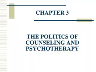 CHAPTER 3 THE POLITICS OF COUNSELING AND PSYCHOTHERAPY